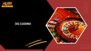 DG Casino Au88: Sảnh Cược Đỉnh Cao, Đẳng Cấp Thượng Lưu